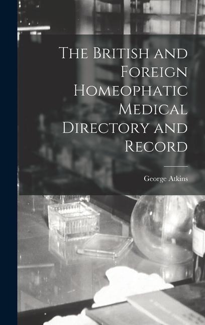 The British and Foreign Homeophatic Medical Directory and Record