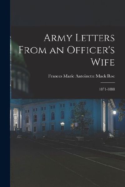 Army Letters From an Officers Wife: 1871-1888