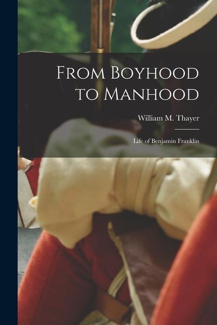 From Boyhood to Manhood: Life of Benjamin Franklin