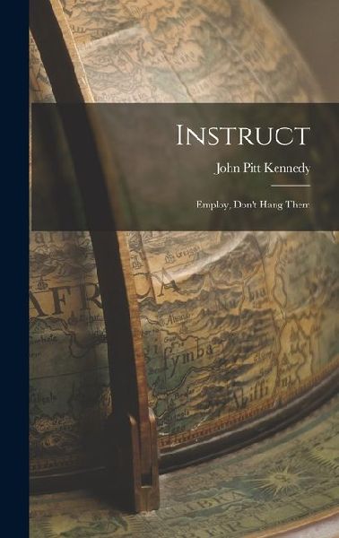 Instruct: Employ, Dont Hang Them