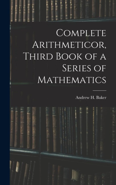 Complete Arithmeticor, Third Book of a Series of Mathematics