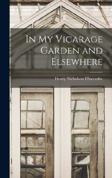 In My Vicarage Garden and Elsewhere