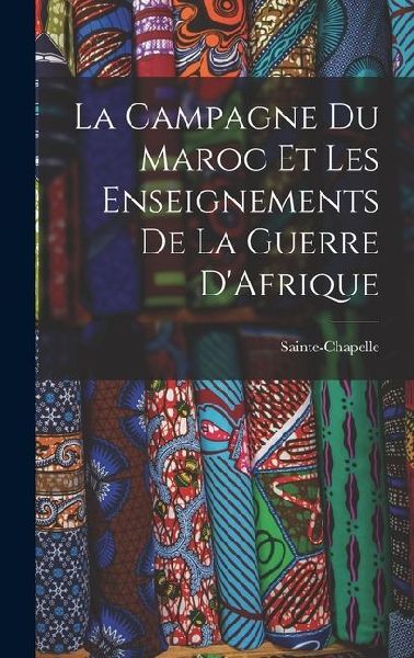 La Campagne du Maroc et les Enseignements de la Guerre DAfrique