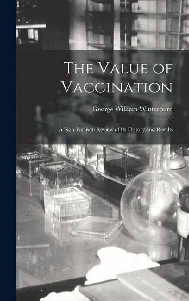 The Value of Vaccination: A Non-Partisan Review of Its History and Results