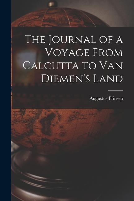 The Journal of a Voyage From Calcutta to Van Diemens Land
