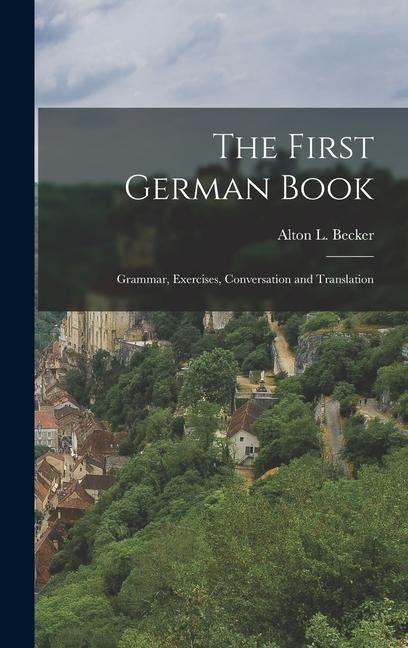The First German Book: Grammar, Exercises, Conversation and Translation