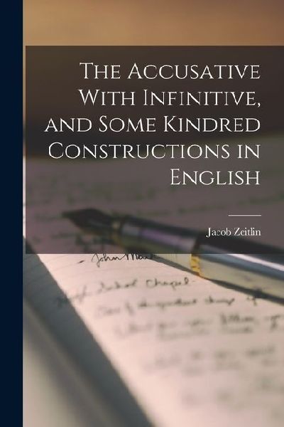 The Accusative With Infinitive, and Some Kindred Constructions in English