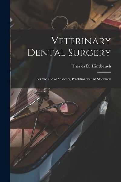 Veterinary Dental Surgery: For the Use of Students, Practitioners and Stockmen