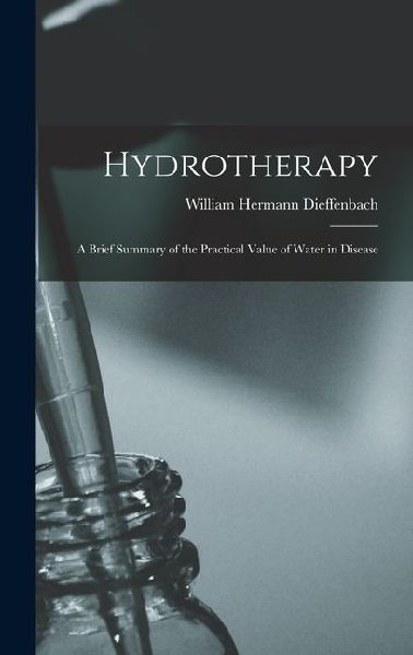 Hydrotherapy: A Brief Summary of the Practical Value of Water in Disease