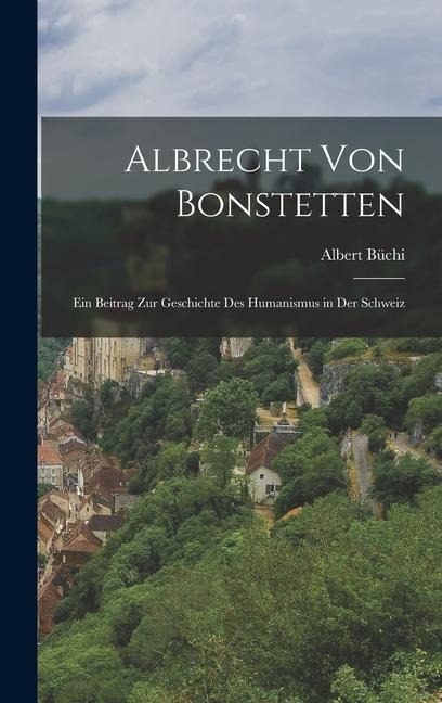 Albrecht von Bonstetten: Ein Beitrag zur Geschichte des Humanismus in der Schweiz