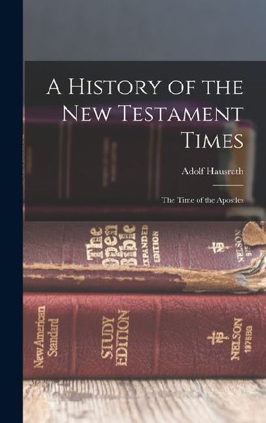 A History of the New Testament Times: The Time of the Apostles