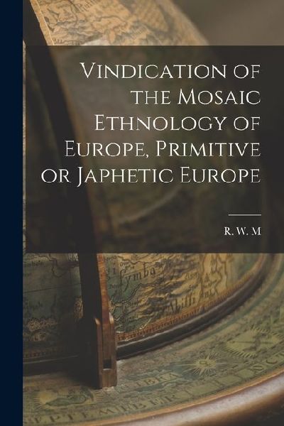 Vindication of the Mosaic Ethnology of Europe, Primitive or Japhetic Europe
