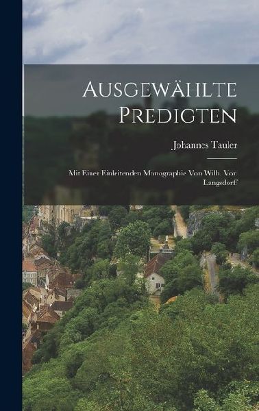 Ausgewählte Predigten: Mit Einer Einleitenden Monographie von Wilh. Von Langsdorff
