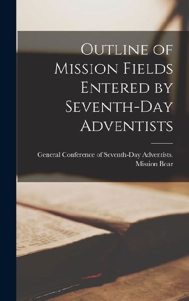 Outline of Mission Fields Entered by Seventh-Day Adventists