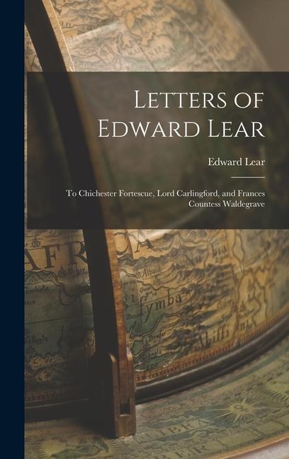 Letters of Edward Lear: To Chichester Fortescue, Lord Carlingford, and Frances Countess Waldegrave