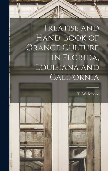 Treatise and Hand-Book of Orange Culture in Florida, Louisiana and California