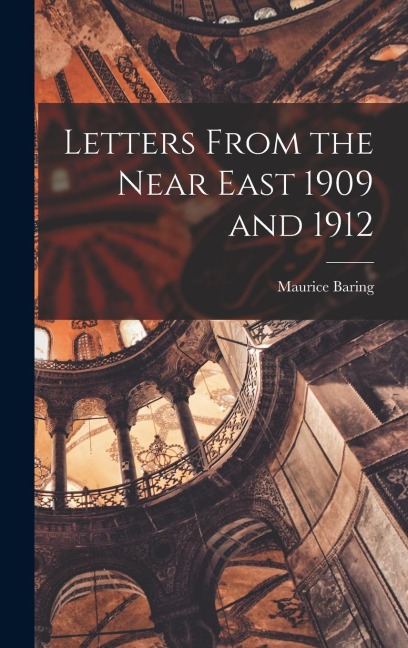 Letters From the Near East 1909 and 1912