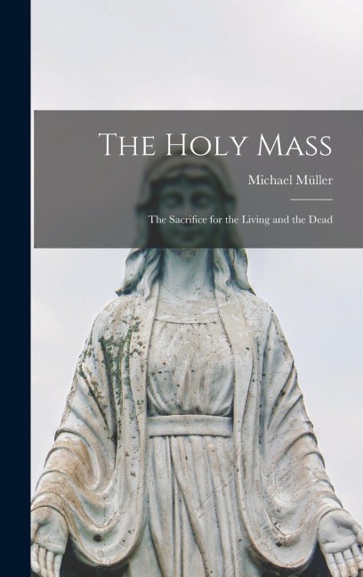 The Holy Mass: The Sacrifice for the Living and the Dead