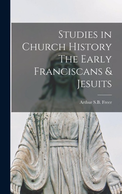Studies in Church History The Early Franciscans & Jesuits