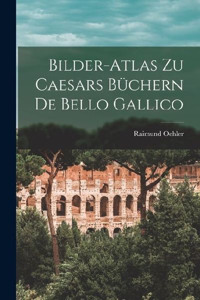 Bilder-Atlas zu Caesars Büchern De Bello Gallico