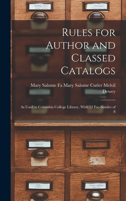 Rules for Author and Classed Catalogs: As Used in Columbia College Library, With 52 Fac-similes of S
