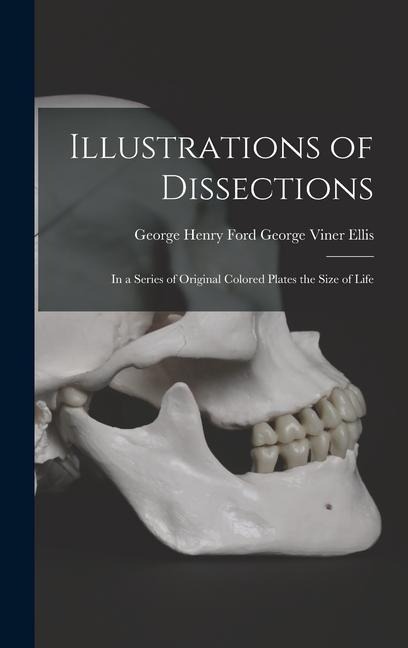 Illustrations of Dissections: In a Series of Original Colored Plates the Size of Life