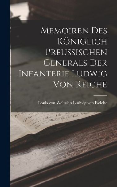 Memoiren des Königlich Preussischen Generals der Infanterie Ludwig von Reiche