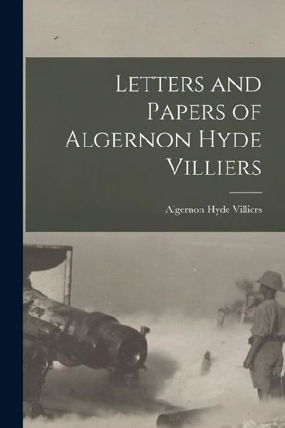 Letters and Papers of Algernon Hyde Villiers