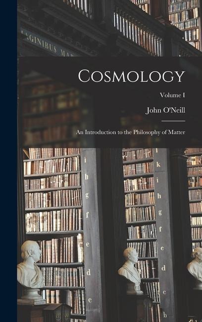 Cosmology: An Introduction to the Philosophy of Matter; Volume I
