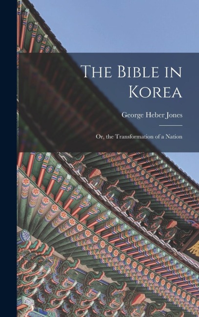 The Bible in Korea; or, the Transformation of a Nation