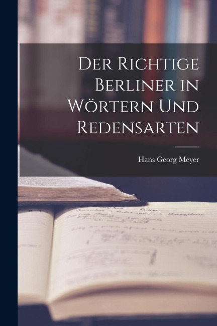 Der Richtige Berliner in Wörtern und Redensarten
