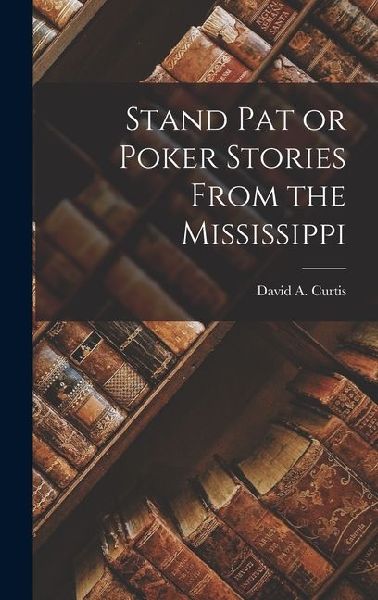 Stand Pat or Poker Stories From the Mississippi