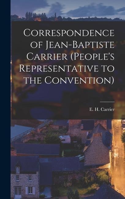 Correspondence of Jean-Baptiste Carrier (People's Representative to the Convention)