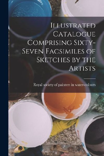 Illustrated Catalogue Comprising Sixty-Seven Facsimiles of Sketches by the Artists
