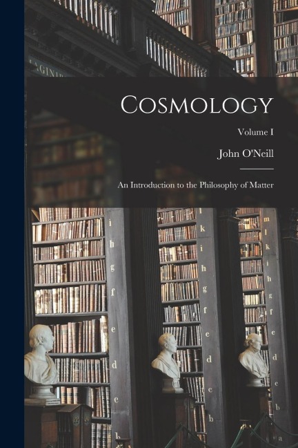 Cosmology: An Introduction to the Philosophy of Matter; Volume I