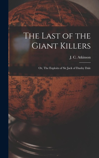 The Last of the Giant Killers: Or, The Exploits of Sir Jack of Danby Dale