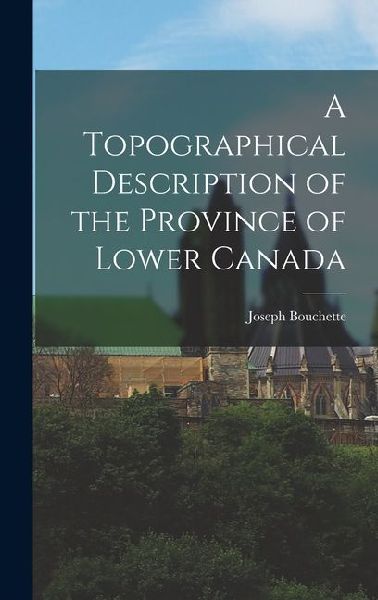 A Topographical Description of the Province of Lower Canada