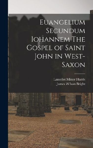 Euangelium Secundum Iohannem The Gospel of Saint John in West-Saxon
