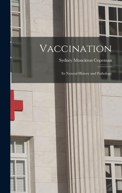 Vaccination; its Natural History and Pathology