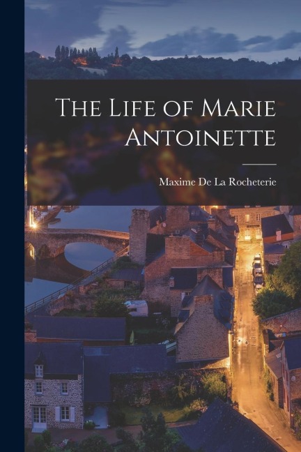 The Life of Marie Antoinette