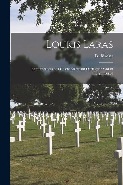 Loukis Laras; Reminiscences of a Chiote Merchant During the War of Independence