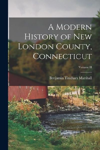 A Modern History of New London County, Connecticut; Volume II