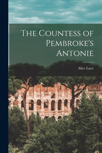 The Countess of Pembrokes Antonie