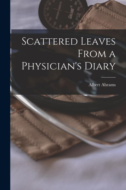 Scattered Leaves From a Physicians Diary