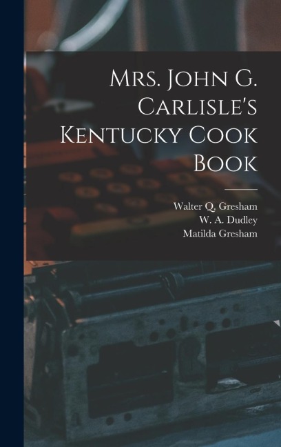 Mrs. John G. Carlisles Kentucky Cook Book