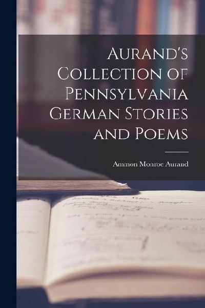 Aurand's Collection of Pennsylvania German Stories and Poems