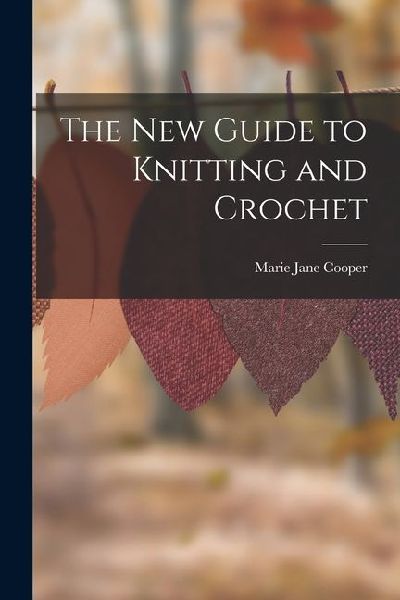 The New Guide to Knitting and Crochet