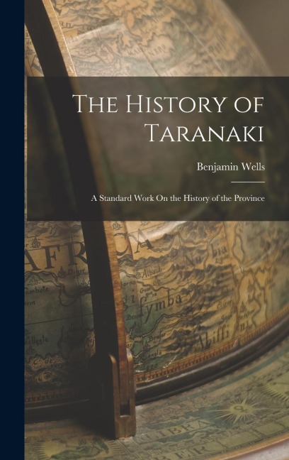 The History of Taranaki: A Standard Work On the History of the Province