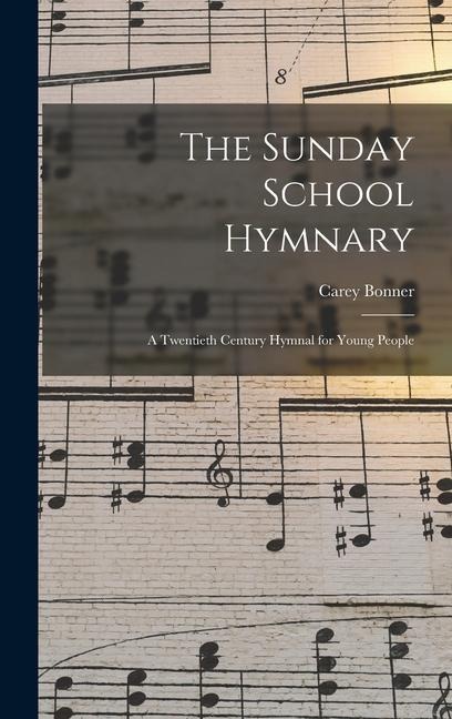 The Sunday School Hymnary: A Twentieth Century Hymnal for Young People