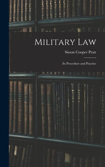 Military Law: Its Procedure and Practice